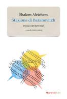 Stazione di Baranovitch. Tre racconti ferroviari di Shalom Aleichem edito da Marietti 1820