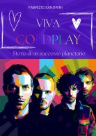 Viva Coldplay. Storia di un successo planetario di Fabrizio Sandrini edito da Il Castello