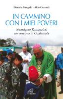 In cammino con i miei poveri. Monsignor Ramazzini: un vescovo in Guatemala di Daniela Sangalli, Aldo Corradi edito da Paoline Editoriale Libri