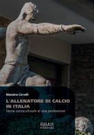 L' allenatore di calcio in Italia. Storia socioculturale di una professione di Massimo Cervelli edito da Biblion