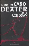 Il nostro caro Dexter di Jeff Lindsay edito da Sonzogno