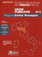 Elenco regionale dei prezzi delle opere pubbliche 2015. Regione Emilia Romagna. Con aggiornamento online edito da DEI