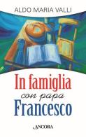 In famiglia con papa Francesco di Aldo Maria Valli edito da Ancora