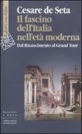 Il fascino dell'Italia nell'età moderna. Dal Rinascimento al Grand tour di Cesare De Seta edito da Raffaello Cortina Editore