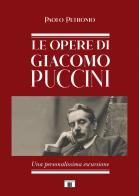 Le opere di Giacomo Puccini. Una personalissima escursione di Paolo Petronio edito da Zecchini