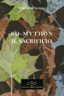 Il sacrificio. Ko-Mython di Valentina Summa edito da Giuliano Ladolfi Editore