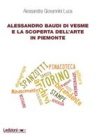 Alessandro Baudi di Vesme e la scoperta dell'arte in Piemonte di L. Alessandra Giovannini edito da Ledizioni