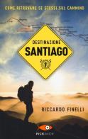 Destinazione Santiago. Come ritrovare se stessi sul Cammino di Riccardo Finelli edito da Sperling & Kupfer