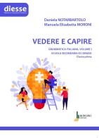 Vedere e capire. Grammatica italiana. Scuola secondaria di primo grado vol. 1 di Daniela Notarbartolo, Manuela Elisabetta Moroni edito da Bonomo