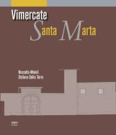 Vimercate Santa Marta di Rossella Moioli, Stefano Della Torre edito da NodoLibri