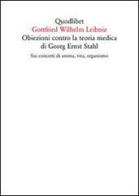 Obiezioni contro la teoria medica di Georg Ernst Stahl. Sui concetti di anima, vita, organismo. Testo latino a fronte di Gottfried Wilhelm Leibniz edito da Quodlibet