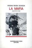 La mafia. Quattro studi di Vittorio Frosini, Francesco Renda, Leonardo Sciascia edito da Firenzelibri