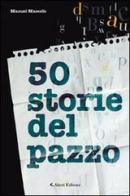 Cinquanta storie del pazzo di Manuel Mascolo edito da Aletti