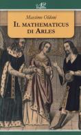 Il mathematicus di Arles di Massimo Oldoni edito da Avagliano