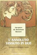 L' assoluto vissuto in due di Jacques de Bourbon Busset edito da Il Ponte Vecchio