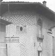 Luigi Coletti e il suo archivio fotografico di M. Teresa De Lotto edito da De Bastiani