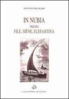 In Nubia presso File, Siene, Elefantina di Giovanni Beltrame edito da Mazziana