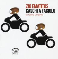 Zio Ematitos-Caschi a fagiolo di Valerio Chiappino edito da Edizioni NPE