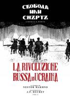 Nestor Makhno. La rivoluzione russa in Ucraina vol.2 di J.P.D. edito da La Cooperativa Tipolitografica