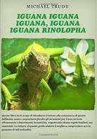 Iguana iguana iguana, iguana iguana rinolopha di Michael Trudu edito da Trudu Michael