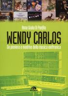 Wendy Carlos. Da pioniera a madrina della musica elettronica di Anna Giulia Di Panfilo edito da Arcana