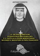 Le 100 visioni mistiche di Santa Faustina Kowalska di Antonio Norrito edito da Edizioni Segno