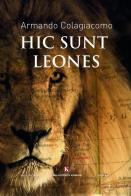 Hic sunt leones di Armando Colagiacomo edito da Kimerik