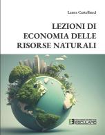 Lezioni di economia delle risorse naturali di Laura Castellucci edito da Esculapio
