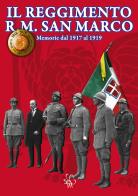 Il reggimento R. M. San Marco. Memorie dal 1917 al 1919 di Sergio Iacuzzi edito da Associazione Edizioni Veterani San Marco