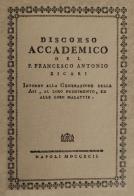 Discorso accademico del P. Francesco Antonio Zicari. Intorno alla Generazione delle api, al loro nudrimento, ed alle loro malattie. Rist anast. 1792 di Francesco Antonio Zicari edito da WBA Project