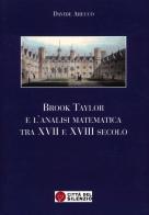 Brook Taylor e l'analisi matematica tra XVII e XVIII secolo di Davide Arecco edito da Città del silenzio