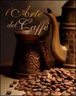 L' arte del caffè di Edmondo Capecelatro edito da Rogiosi