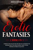 Erotic fantasies (2 books in 1). Stories in this collection are very hot and seductive beyond what you would expect from typical romance stories collection! di Jessica Dominate edito da Youcanprint