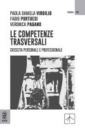 Le competenze trasversali. Crescita personale e professionale di Paola Daniela Virgilio, Fabio Portuesi, Veronica Pagano edito da Aracne (Genzano di Roma)