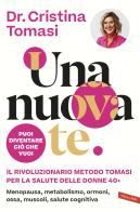 Una nuova te. Il rivoluzionario Metodo Tomasi per la salute delle donne 40+. Menopausa, metabolismo, ormoni, ossa, muscoli, salute cognitiva di Cristina Tomasi edito da Vallardi A.