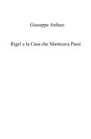 Rigel e la casa che masticava passi. Cronache gotiche di Scogliera Nera di Giuseppe Anfuso edito da ilmiolibro self publishing