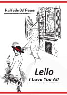 Lello. I love you all di Raffaele Del Pesce edito da EBS Print