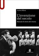 L'invenzione del secolo di Andrea Minuz edito da Le Monnier Università