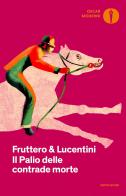 Il palio delle contrade morte di Carlo Fruttero, Franco Lucentini edito da Mondadori