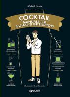 Cocktail. Manuale per aspiranti intenditori di Mickaël Guidot edito da Giunti Editore