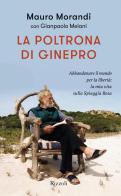 La poltrona di ginepro. Abbandonare il mondo per la libertà: la mia vita sulla Spiaggia Rosa di Mauro Morandi, Gianpaolo Melani edito da Rizzoli