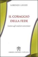 Il coraggio della fede. Lettere agli studenti universitari di Lorenzo Leuzzi edito da Libreria Editrice Vaticana