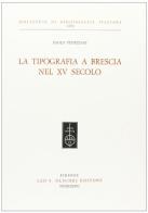 La tipografia a Brescia nel XV secolo di Paolo Veneziani edito da Olschki