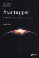 Startupper. Guida alla creazione di imprese innovative di Steve Blank, Bob Dorf edito da EGEA