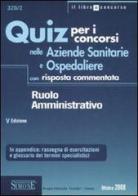 Quiz per i concorsi nelle aziende sanitarie e ospedaliere con risposta commentata. Ruolo amministrativo edito da Edizioni Giuridiche Simone