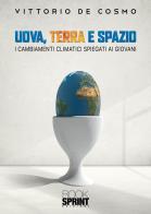 Uova, terra e spazio di Vittorio De Cosmo edito da Booksprint
