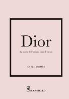 Dior. La storia dell'iconica casa di moda di Karen Homer edito da Il Castello