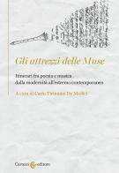 Gli attrezzi delle Muse. Itinerari fra poesia e musica dalla modernità all'estremo contemporaneo di Carlo Tirinanzi De Medici edito da Carocci