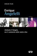 Enrique Angelelli. «Soltanto il Vangelo, con il commento della nostra vita» di Anselmo Palini edito da AVE