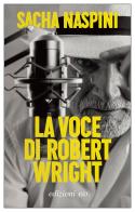 La voce di Robert Wright di Sacha Naspini edito da E/O